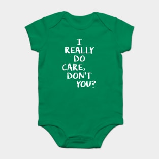 I really do care, do you? Baby Bodysuit